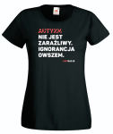 T-shirt damski: Autyzm nie jest zaraźliwy. Ignorancja...  [rozm. XL]
