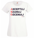 T-shirt damski: Akceptuj Szanuj Doceniaj
