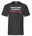 T-shirt klasyczny: Normalność to kwestia perspektywy.