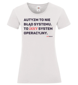 T-shirt damski: Autyzm to nie błąd systemu. To inny system operacyjny.