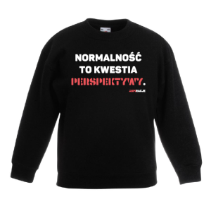 Bluza dziecięca: Normalność to kwestia perspektywy.