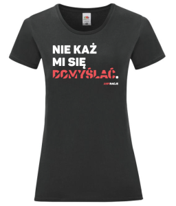 T-shirt damski: Nie każ mi się domyślać.