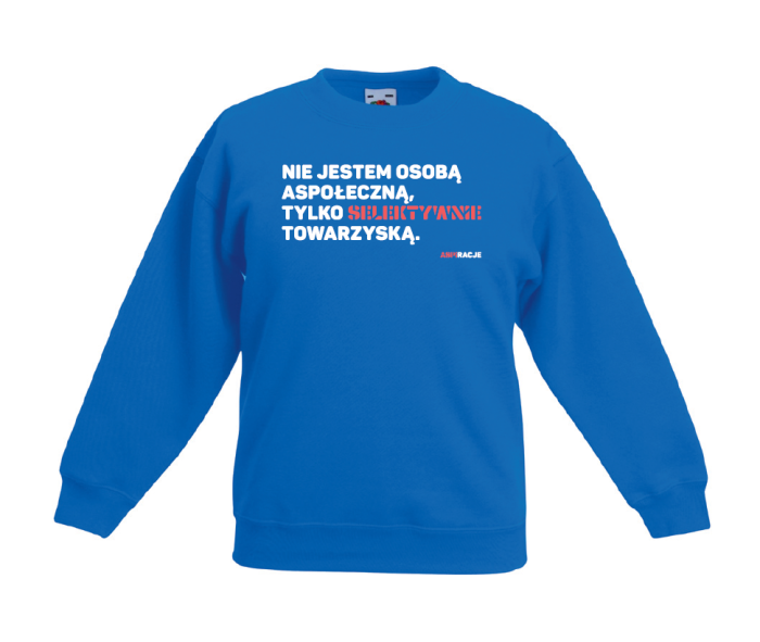Bluza Aspiracje Nie jestem osobą aspołeczną, tylko selektywnie towarzyską.