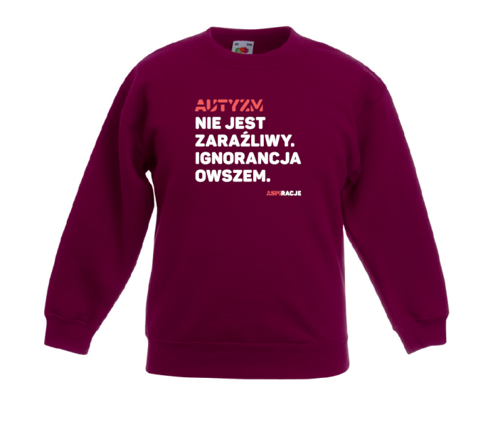 Bluza Aspiracje Autyzm nie jest zaraźliwy. Ignorancja owszem.