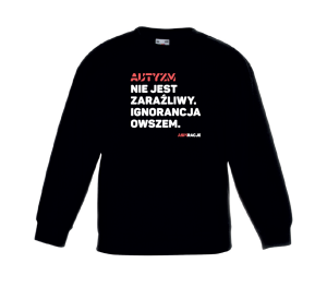 Bluza Aspiracje Autyzm nie jest zaraźliwy. Ignorancja owszem.