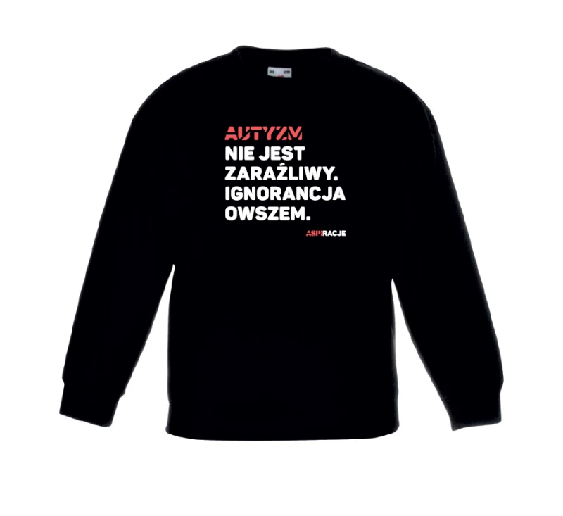 Bluza Aspiracje Autyzm nie jest zaraźliwy. Ignorancja owszem.