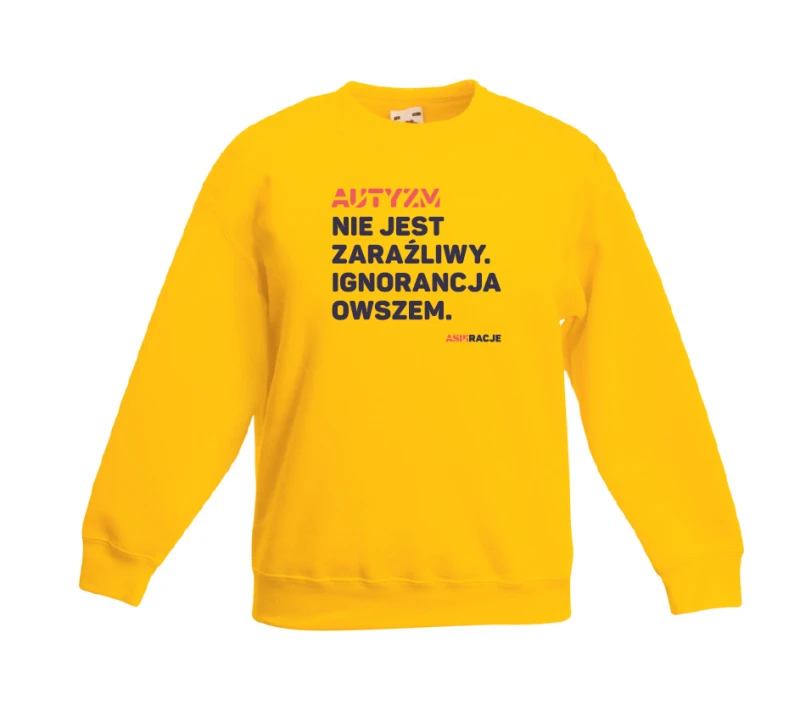 Bluza Aspiracje Autyzm nie jest zaraźliwy. Ignorancja owszem.